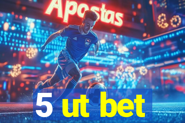 5 ut bet